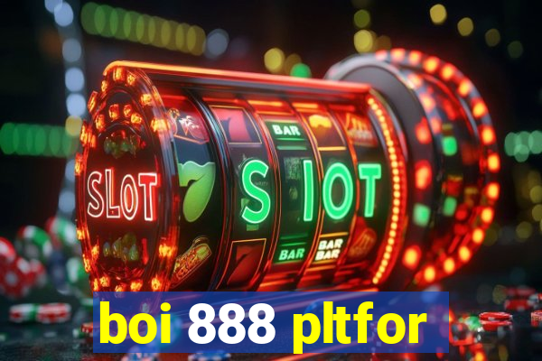 boi 888 pltfor